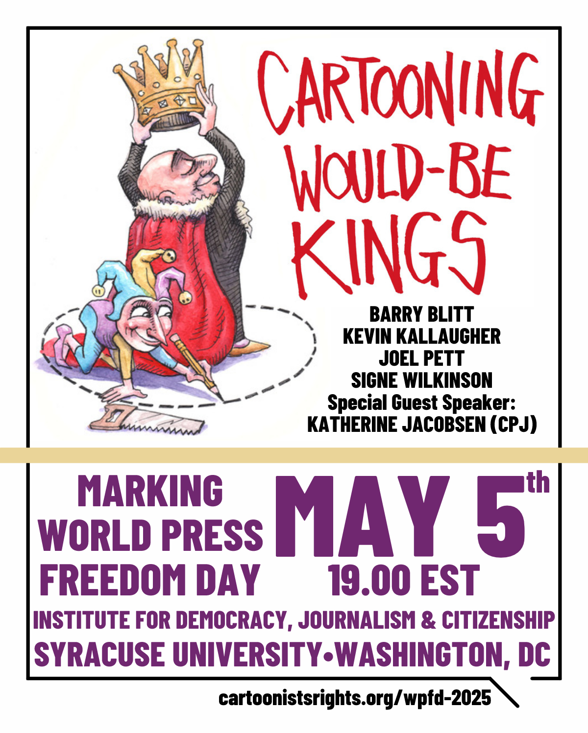 "Cartooning Would-Be Kings" Making World Press Freedom Day May 5th 19.00EST Institute for Democracy, Journalism & Citizenship Syracuse University – Washington, DC
